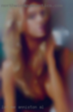 Let in Anniston, AL me  fulfill your fantasy.