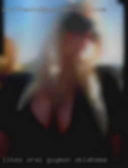 Likes Guymon, Oklahoma oral sex and we meet when we meet.